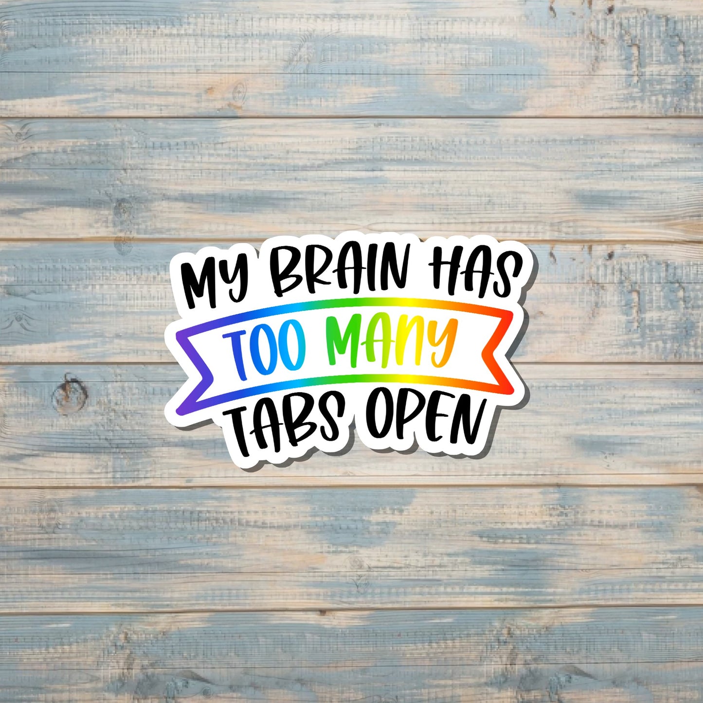 My Brain Has Too Many Tabs Open Sticker |Sticker or Magnet