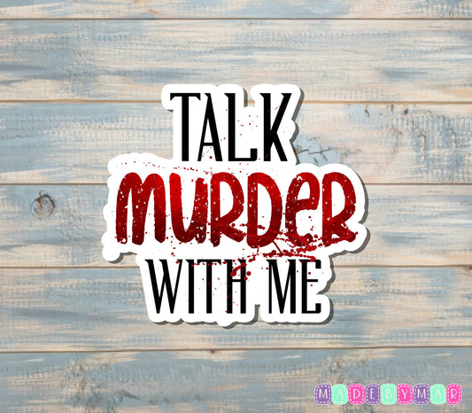 Talk Murder With Me Sticker |Sticker or Magnet