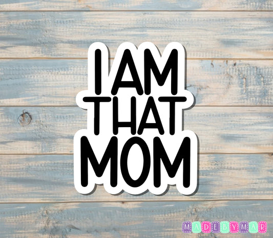 I Am That Mom |Sticker or Magnet | Mother's Day