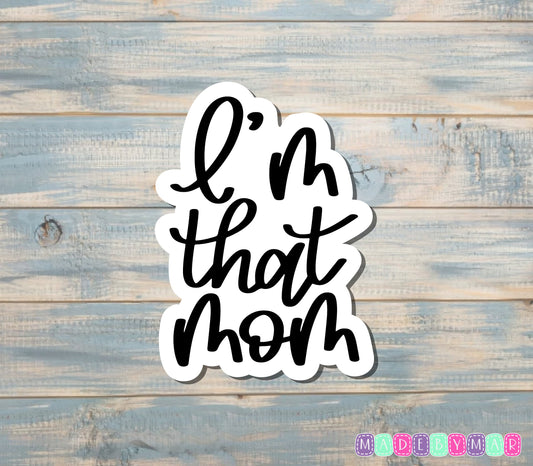 I'm That Mom |Sticker or Magnet | Mother's Day