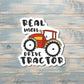 Real Men Drive Tractor, Die Cut Vinyl Sticker, , Boho Fun, Water Resistant |Sticker or Magnet