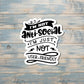 I'm not Antisocial I'm Just Not User Friendly Sticker |Sticker or Magnet