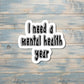 Mental Health Sticker, Funny Adult Humor, Vinyl Decal, Laptop Sticker, Adulting Sticker, Vacation PTO, Gift for Co-Worker |Sticker or Magnet