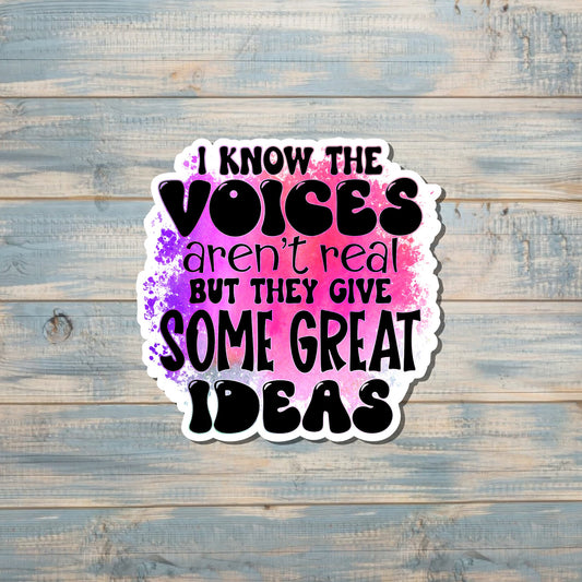 I Know The Voices Aren't Real But They Give Some Great Ideas Sticker |Sticker or Magnet