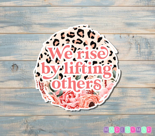 We Rise By Lifting Others Sticker |Sticker or Magnet