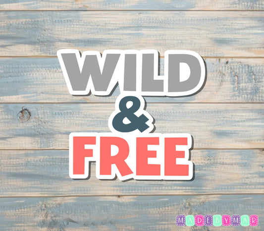 Wild and Free |Sticker or Magnet